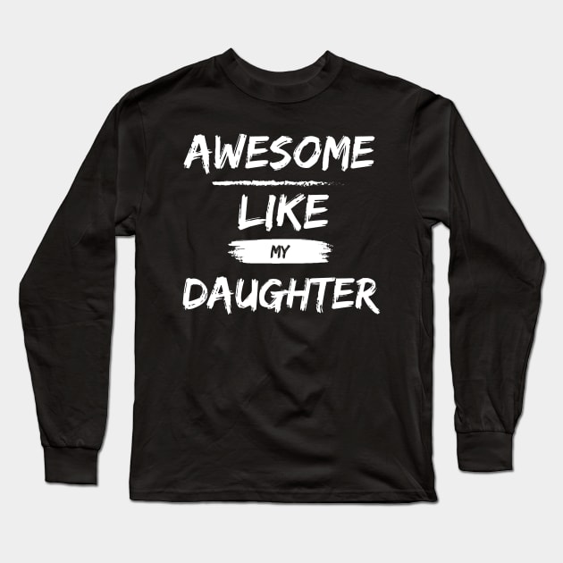 A Wonderful Shirt for Father's Day: "Awesome Like My Daughter" - Expressing Paternal Pride and Deep Love! Long Sleeve T-Shirt by Hunter_c4 "Click here to uncover more designs"